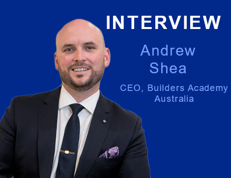 Interview - Andrew Shea - CEO, Builders Academy Australia