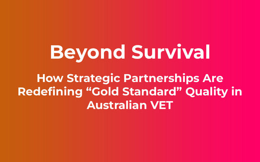 Beyond Survival: How Strategic Partnerships Are Redefining “Gold Standard” Quality in Australian VET