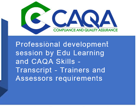 Professional development session by Edu Learning and CAQA Skills - Transcript - Trainers and Assessors requirements